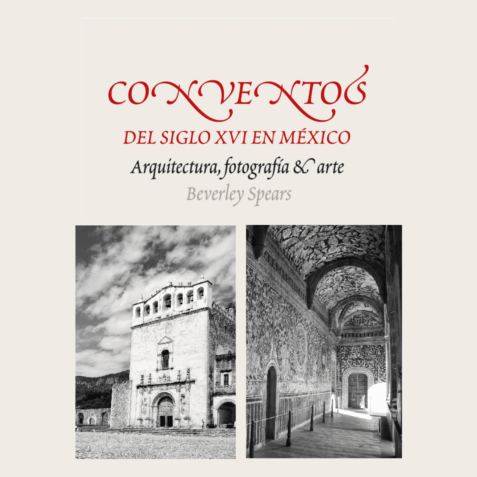 Conventos del siglo XVI en México. Arquitectura, fotografía y arte. Beverley Spears