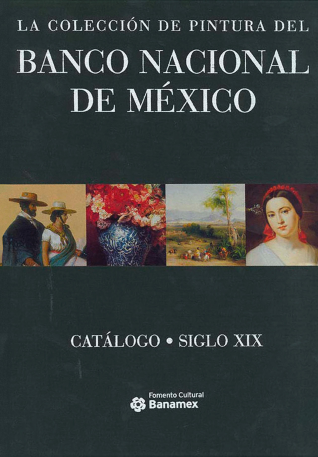 LA COLECCIÓN DE PINTURA DEL BANCO NACIONAL DE MÉXICO. CATÁLOGO SIGLO XIX
