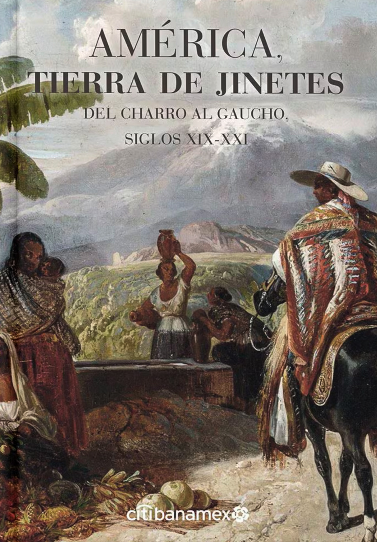 AMÉRICA, TIERRA DE JINETES. DEL CHARRO AL GAUCHO. SIGLOS XIX AL XXI