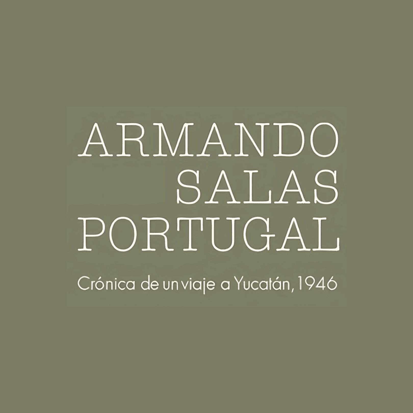 Armando Salas Portugal, crónica de un Viaje a Yucatán